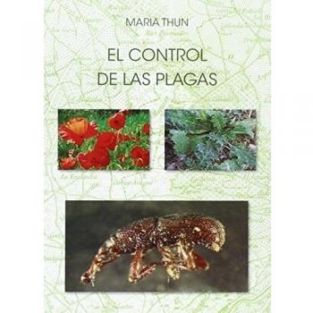 El Control De Las Plagas: El control de las malas hierbas y las plantas adventicias - THUN, MARIA