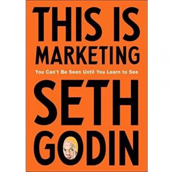 This Is Marketing: You Can't Be Seen Until You Learn to See
