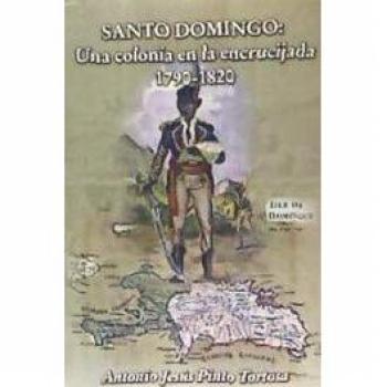 Santo Domingo. Una colonia en la encrucijada. 1790 - 1820