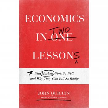 Economics in Two Lessons: Why Markets Work So Well, and Why They Can Fail So Badly