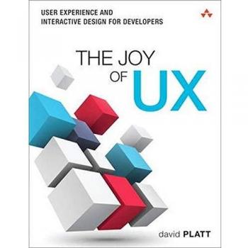 The Joy of UX: User Experience and Interactive Design for Developers