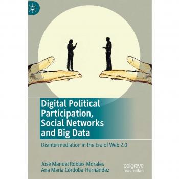 Digital Political Participation, Social Networks and Big Data: Disintermediation in the Era of Web 2.0