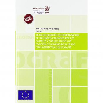 Derecho Europeo de Compensación de los Daños Causados por los Carteles y por los Abusos de Posición de Dominio de Acuerdo con la - Ruiz Peris Juan Ignacio;y Otros