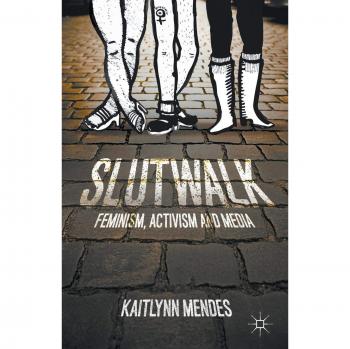SlutWalk: Feminism, Activism and Media