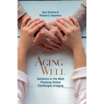 Aging Well: Solutions to the Most Pressing Global Challenges of Aging