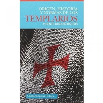 ORIGEN, HISTORIA Y NORMAS DE LOS TEMPLARIOS