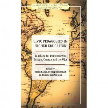 Civic Pedagogies in Higher Education: Teaching for Democracy in Europe, Canada and the USA