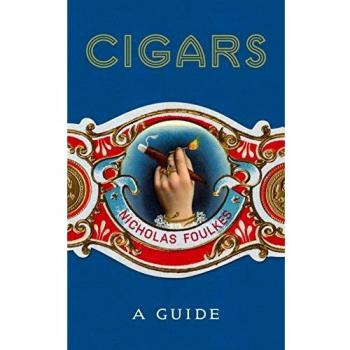 Cigars: A Guide: a fantastically sumptuous journey through the history, craft and enjoyment of cigars