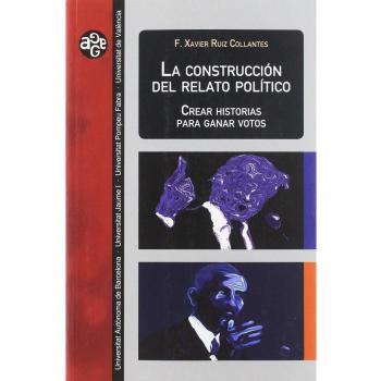 La construcci—n del relato pol’tico: Crear historias para ganar votos: 39