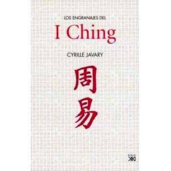Los engranajes del I Ching: Elementos para una lectura razonable del Libro de los cambios