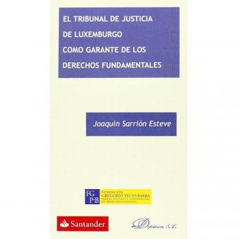 El Tribunal De Justicia De Luxemburgo Como Garante De Los Derechos Fundamentales