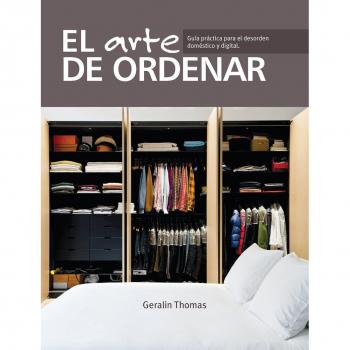 El arte de ordenar: Guía práctica para el desorden doméstico y digital - Geralin Thomas