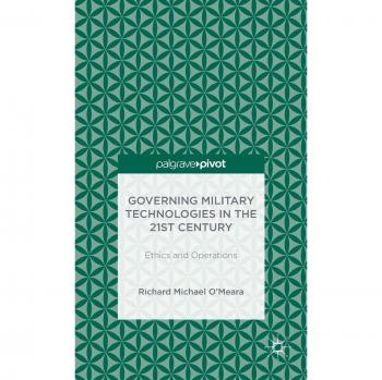 Governing Military Technologies in the 21st Century: Ethics and Operations
