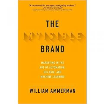 Invisible Brand: Marketing in the Age of Automation, Big Data, and Machine Learning - English Edition