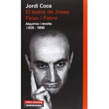 El teatre de Josep Palau i Fabre: Alquímia i revolta