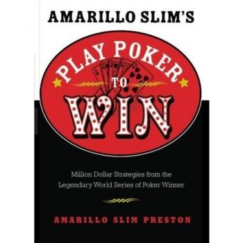Amarillo Slim's Play Poker to Win: Million Dollar Strategies from the World Series of Poker Champion