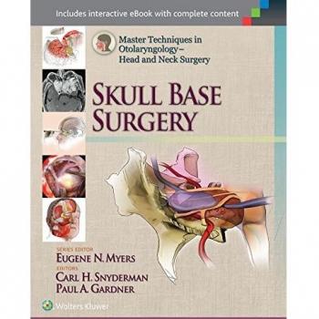 Master Techniques in Otolaryngology: Head and Neck Surgery - Skull Base Surgery Guide