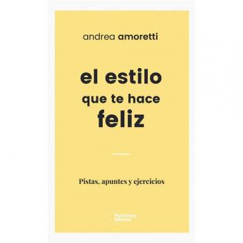 El estilo que te hace feliz: Pistas, apuntes y ejercicios - Amoretti, Andrea