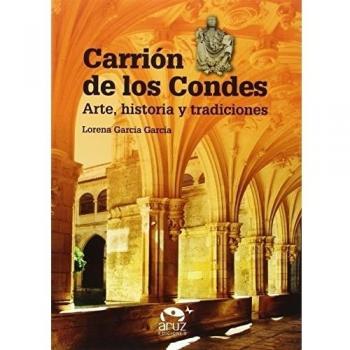 Carrión de los Condes: Arte, historia y tradiciones