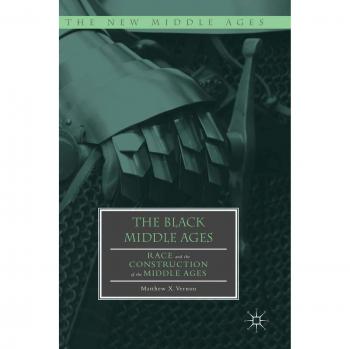 The Black Middle Ages: Race and the Construction of the Middle Ages