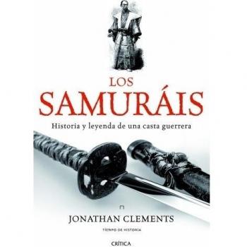 Los Samuráis. Historia Y Leyenda De Una Casta Guerrera