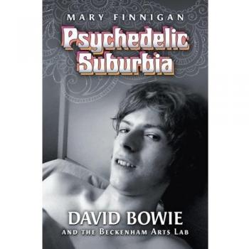 Psychedelic Suburbia: David Bowie y el Beckenham Arts Lab - Libro de Mary Finnigan