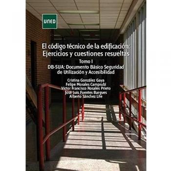 El código técnico de la edificación: Ejercicios y cuestiones resueltas. Tomo I: DB-SUA: Documento Básico Seguridad de Utilización y Accesibilidad