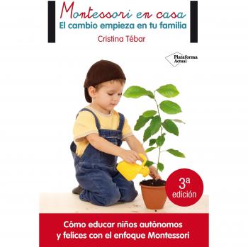Montessori en casa: El cambio empieza en tu familia - Cristina Tébar Montes