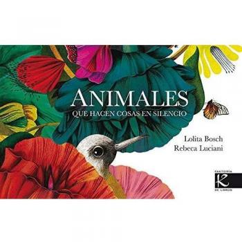 Animales que hacen cosas en silencio - Bosch, Lolita / Luciani, Rebeca