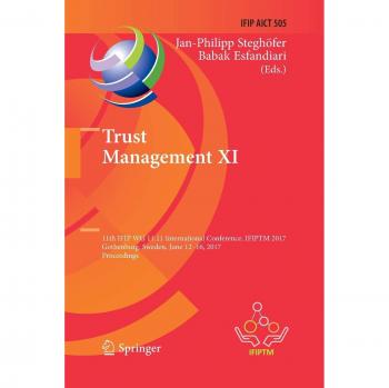 Trust Management XI: 11th IFIP WG 11.11 International Conference, IFIPTM 2017, Gothenburg, Sweden, June 12-16, 2017, Proceedings: 505