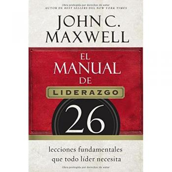 El manual del liderazgo: 26 lecciones fundamentales que todo líder necesita