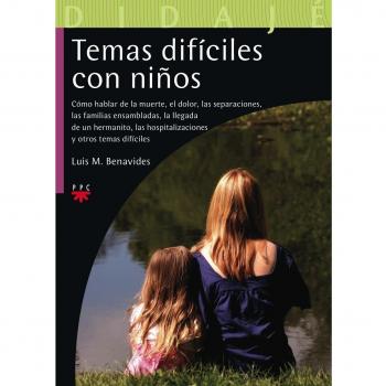 Temas Difíciles Con Niños: Cómo hablar de la muerte, el dolor, las separaciones, las familias ensambladas, la llegada de un hermanito, las hospitalizaciones y otros temas difíciles: 26