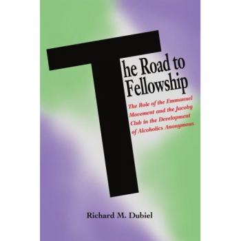 The Road to Fellowship: The Emmanuel Movement and Jacoby Club's Impact on Alcoholics Anonymous - Paperback Edition
