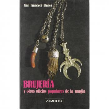 BRUJERIA Y OTROS OFICIOS POPULARES DE LA MAGIA