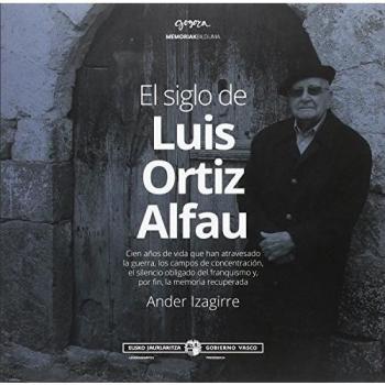 El siglo de Luis Ortiz Alfau: Cien años de vida que han atravesado la guerra, los campos de concentración, el silencio obligado del franquismo y, por fin, la memoria recuperada.