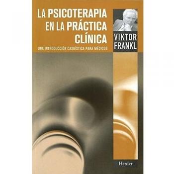 Psicoterapia en la práctica clínica,La: Una introducción casuística para médicos - Viktor Frankl