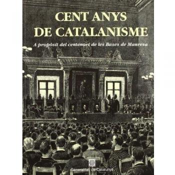 Cent anys de catalanisme. A propòsit del centenari de les Bases de Manresa