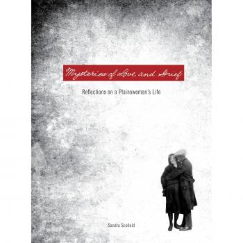 Mysteries of Love and Grief: Reflections on a Plainswoman's Life