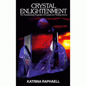 Crystal Enlightenment: The Transforming Properties of Crystals and Healing Stones