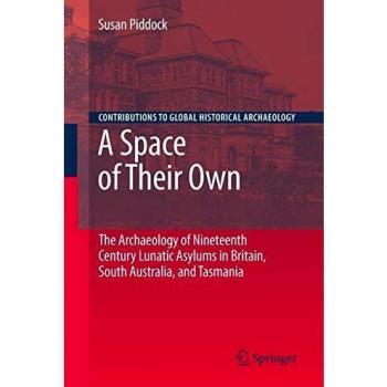 A Space of Their Own: The Archaeology of Nineteenth Century Lunatic Asylums in Britain, South Australia and Tasmania