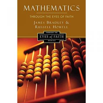 Mathematics Through the Eyes of Faith: A Faith-Based Perspective on Mathematics