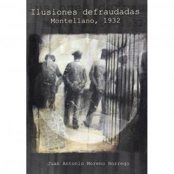 Ilusiones defraudadas. Montellano, 1932: 13