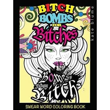 Swear Word Coloring Book: Bitch-Bombs For Bitches