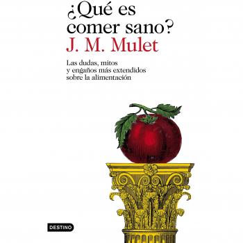 ¿Qué es comer sano?: Las dudas, mitos y engaños más extendidos sobre la alimentación - MULET, J.M.