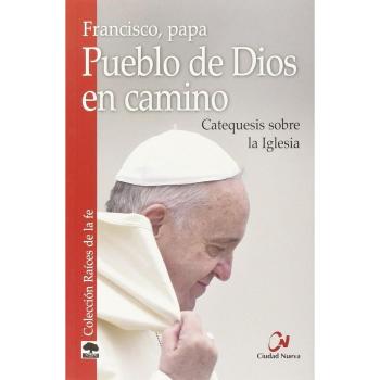 Pueblo De Dios En camino. Catequesis Sob: Catequesis sobre la Iglesia - Papa Francisco (jorge Mario Bergoglio)