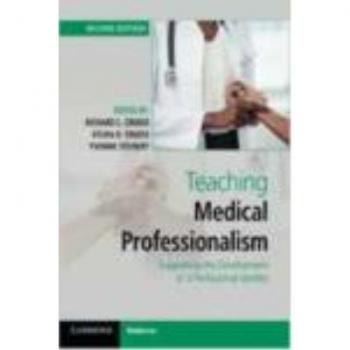 Teaching Medical Professionalism: Supporting the Development of a Professional Identity (Paperback Edition)