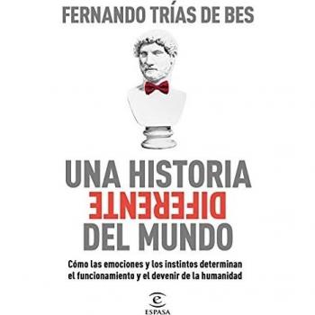 Una historia diferente del mundo: Cómo las emociones y los instintos determinan el funcionamiento y el devenir de la humanidad