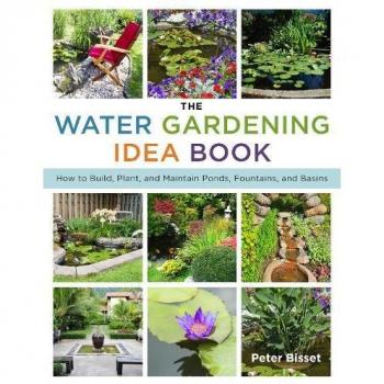 The Water Gardening Idea Book: How to Build, Plant, and Maintain Ponds, Fountains, and Basins