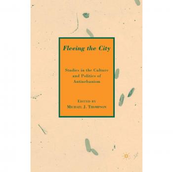 Fleeing the City: Studies in the Culture and Politics of Antiurbanism