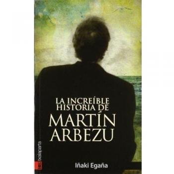 La increible historia de Martin Arbezu